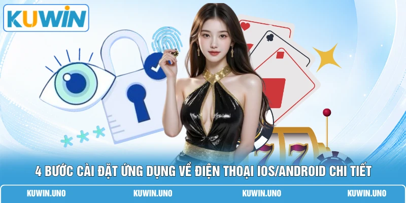 4 bước cài đặt ứng dụng về điện thoại iOS/Android chi tiết