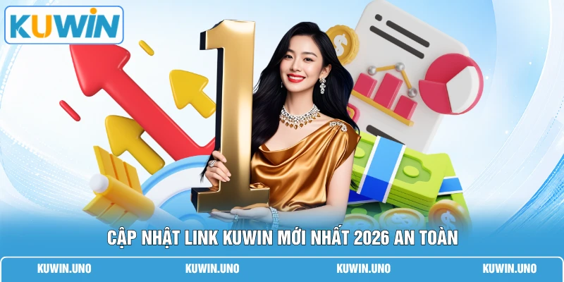 Cập nhật link KUWIN mới nhất 2026 an toàn