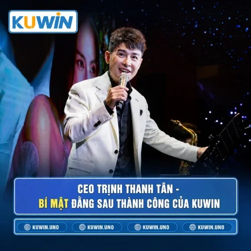 CEO Trịnh Thanh Tân - Bí Mật Đằng Sau Thành Công Của KUWIN