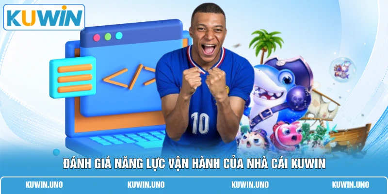 Đánh giá năng lực vận hành của nhà cái KUWIN