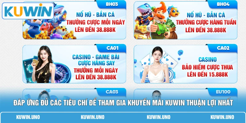 Khuyến Mãi KUWIN 3 Đáp ứng đủ các tiêu chí để tham gia khuyến mãi KUWIN thuận lợi nhất