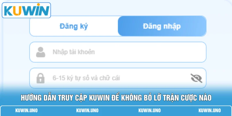 Hướng dẫn truy cập KUWIN để không bỏ lỡ trận cược nào 