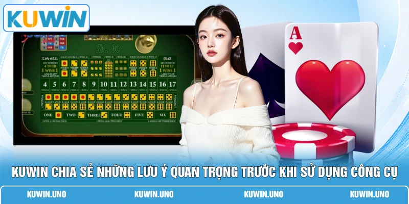KUWIN chia sẻ những lưu ý quan trọng trước khi sử dụng công cụ