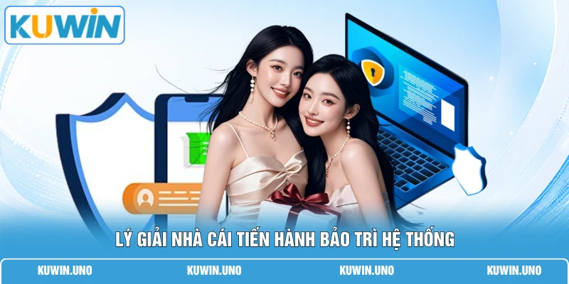 Lý giải nhà cái tiến hành bảo trì hệ thống