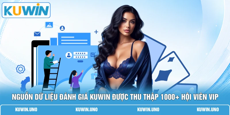 Nguồn dữ liệu đánh giá KUWIN được thu thập 1000+ hội viên VIP