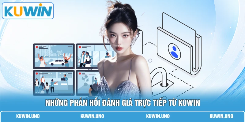 Những phản hồi đánh giá trực tiếp từ KUWIN