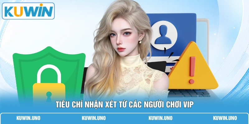 Tiêu chí nhận xét từ các người chơi VIP